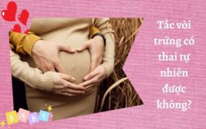 tac-voi-trung-co-thai-tu-nhien-duoc-khong-sqc